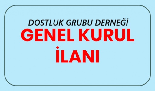 DOSTLUK GRUBU 2. OLAĞAN GENEL KURUL İLANI